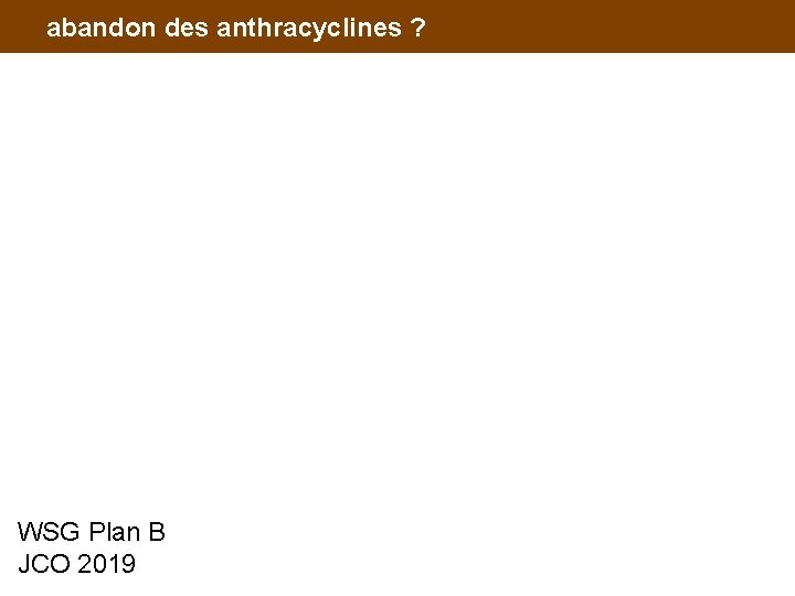 abandon des anthracyclines ? WSG Plan B JCO 2019 