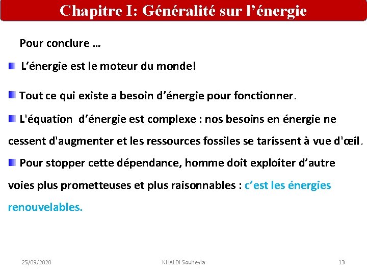 Chapitre I: Généralité sur l’énergie Pour conclure … L’énergie est le moteur du monde! Chapitre I: Généralité sur l’énergie Pour conclure … L’énergie est le moteur du monde!