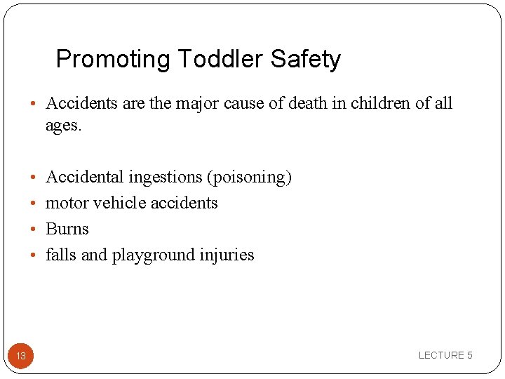 Promoting Toddler Safety • Accidents are the major cause of death in children of