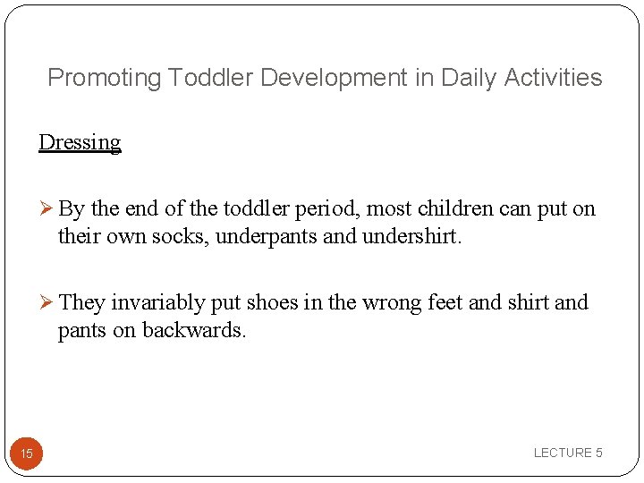  Promoting Toddler Development in Daily Activities Dressing Ø By the end of the