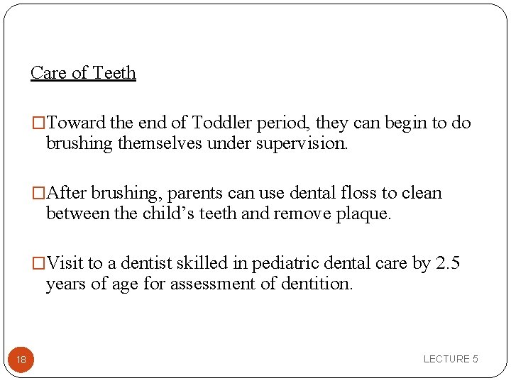 Care of Teeth �Toward the end of Toddler period, they can begin to do