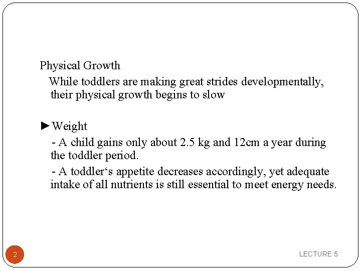 Physical Growth While toddlers are making great strides developmentally, their physical growth begins to