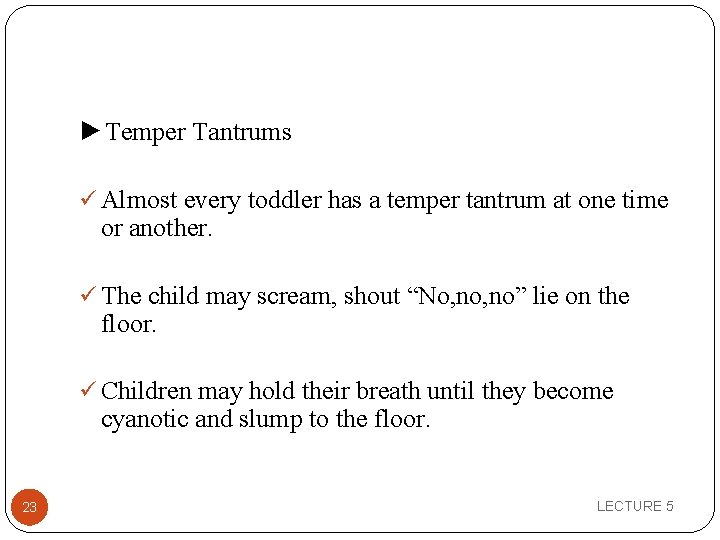 ►Temper Tantrums ü Almost every toddler has a temper tantrum at one time or