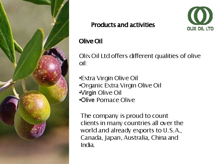 Products and activities Olive Oil Olix Oil Ltd offers different qualities of olive oil: