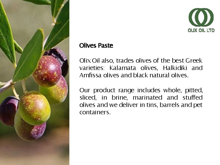 Olives Paste Olix Oil also, trades olives of the best Greek varieties: Kalamata olives,