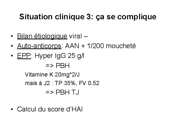 Situation clinique 3: ça se complique • Bilan étiologique viral – • Auto-anticorps: AAN