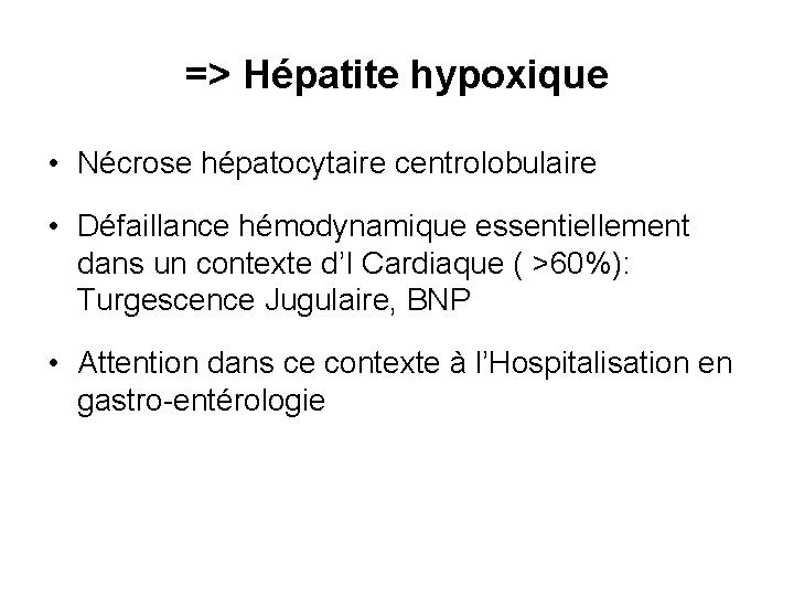 => Hépatite hypoxique • Nécrose hépatocytaire centrolobulaire • Défaillance hémodynamique essentiellement dans un contexte