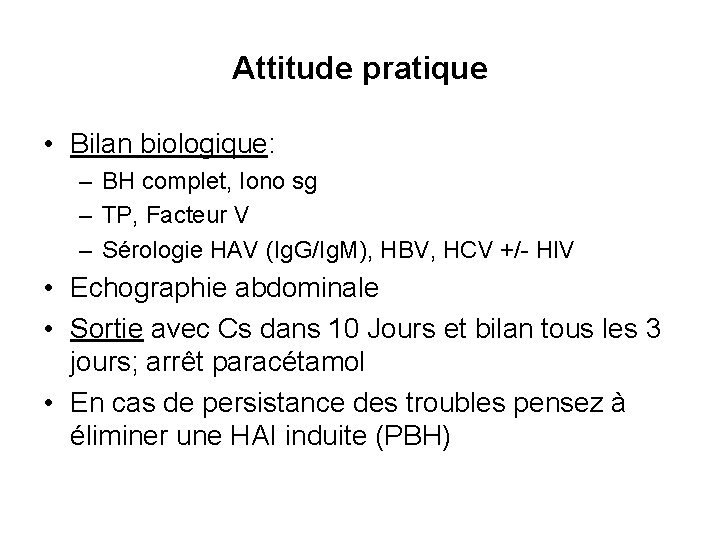 Attitude pratique • Bilan biologique: – BH complet, Iono sg – TP, Facteur V