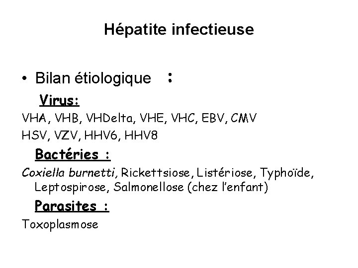 Hépatite infectieuse • Bilan étiologique : Virus: VHA, VHB, VHDelta, VHE, VHC, EBV, CMV