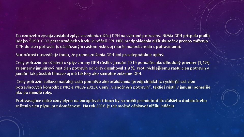 Do cenového vývoja zasiahol vplyv zavedenia nižšej DPH na vybrané potraviny. Nižšia DPH prispela