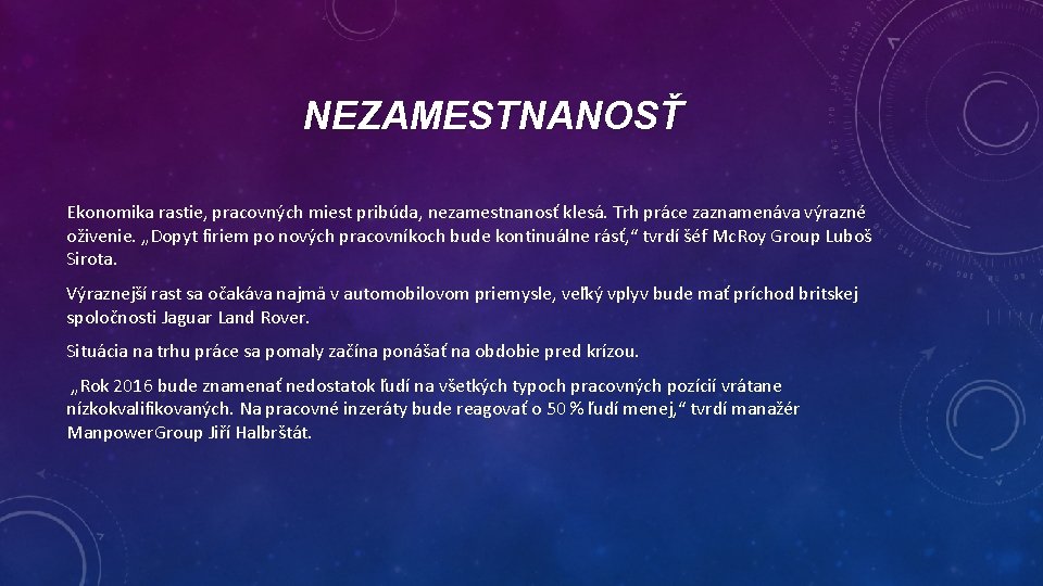 NEZAMESTNANOSŤ Ekonomika rastie, pracovných miest pribúda, nezamestnanosť klesá. Trh práce zaznamenáva výrazné oživenie. „Dopyt