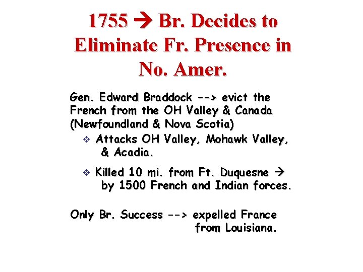 1755 Br. Decides to Eliminate Fr. Presence in No. Amer. Gen. Edward Braddock --> 1755 Br. Decides to Eliminate Fr. Presence in No. Amer. Gen. Edward Braddock -->