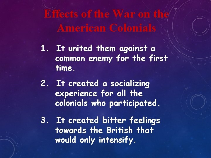 Effects of the War on the American Colonials 1. It united them against a Effects of the War on the American Colonials 1. It united them against a