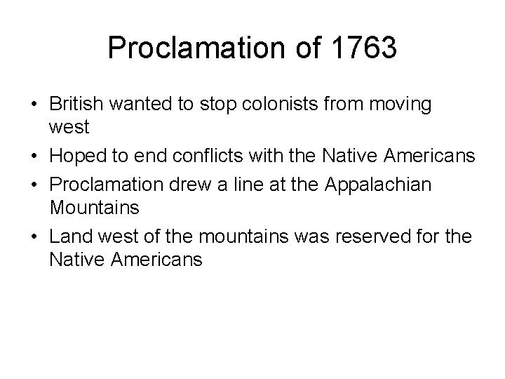 Proclamation of 1763 • British wanted to stop colonists from moving west • Hoped Proclamation of 1763 • British wanted to stop colonists from moving west • Hoped