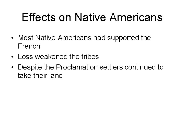 Effects on Native Americans • Most Native Americans had supported the French • Loss Effects on Native Americans • Most Native Americans had supported the French • Loss