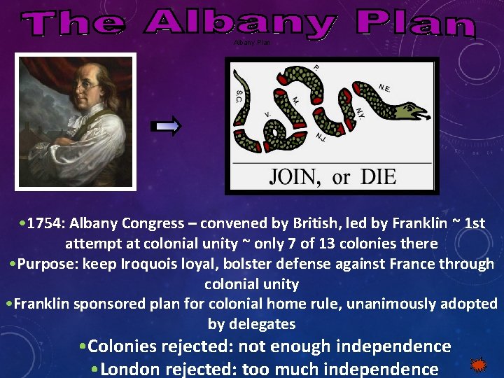 Albany Plan • 1754: Albany Congress – convened by British, led by Franklin ~ Albany Plan • 1754: Albany Congress – convened by British, led by Franklin ~