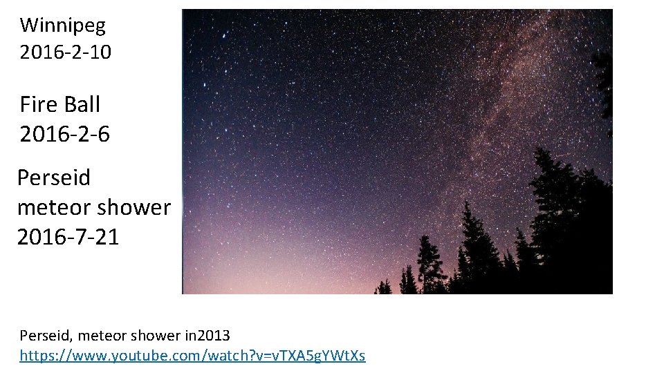 Winnipeg 2016 -2 -10 Fire Ball 2016 -2 -6 Perseid meteor shower 2016 -7 Winnipeg 2016 -2 -10 Fire Ball 2016 -2 -6 Perseid meteor shower 2016 -7
