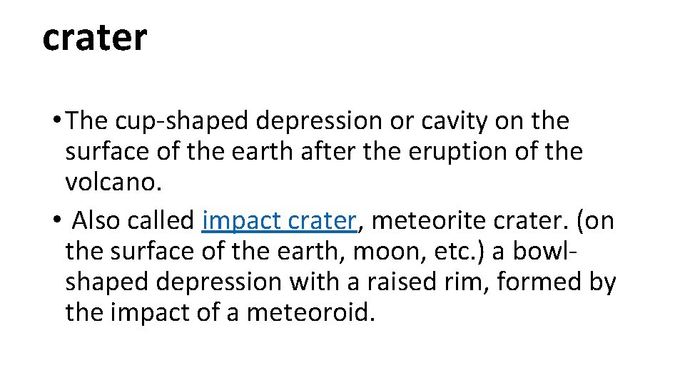 crater • The cup-shaped depression or cavity on the surface of the earth after crater • The cup-shaped depression or cavity on the surface of the earth after