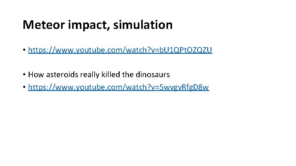 Meteor impact, simulation • https: //www. youtube. com/watch? v=b. U 1 QPt. OZQZU •