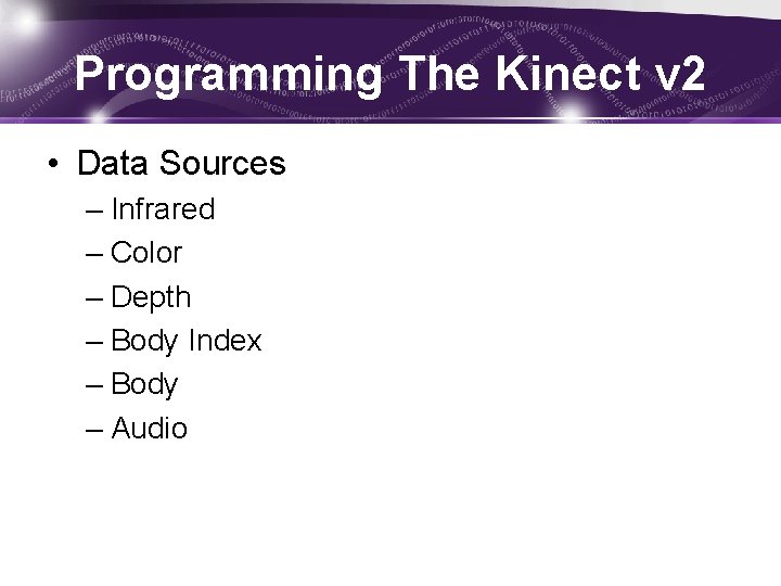 Programming The Kinect v 2 • Data Sources – Infrared – Color – Depth