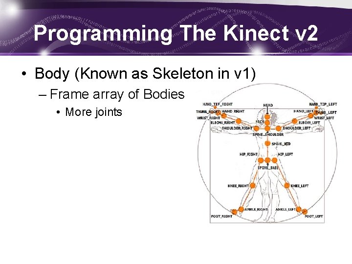 Programming The Kinect v 2 • Body (Known as Skeleton in v 1) –