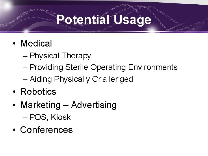 Potential Usage • Medical – Physical Therapy – Providing Sterile Operating Environments – Aiding