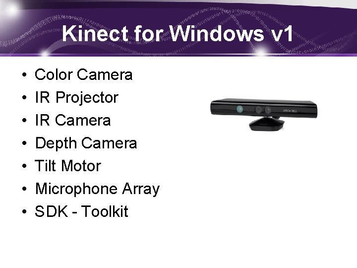 Kinect for Windows v 1 • • Color Camera IR Projector IR Camera Depth