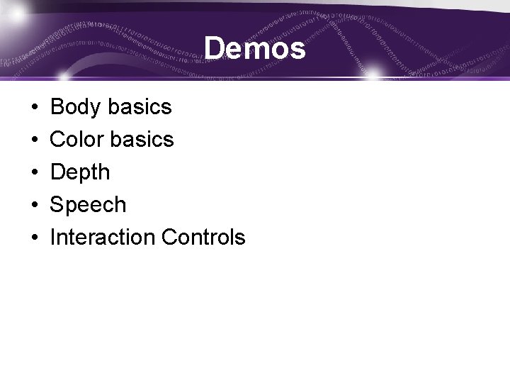 Demos • • • Body basics Color basics Depth Speech Interaction Controls 