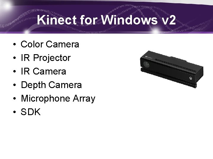 Kinect for Windows v 2 • • • Color Camera IR Projector IR Camera