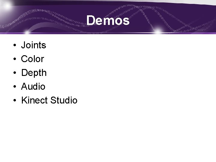 Demos • • • Joints Color Depth Audio Kinect Studio 