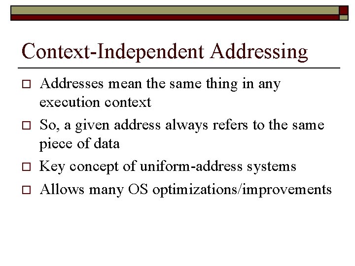 Context-Independent Addressing o o Addresses mean the same thing in any execution context So,
