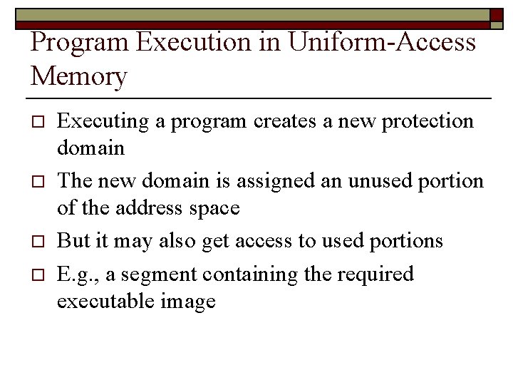 Program Execution in Uniform-Access Memory o o Executing a program creates a new protection