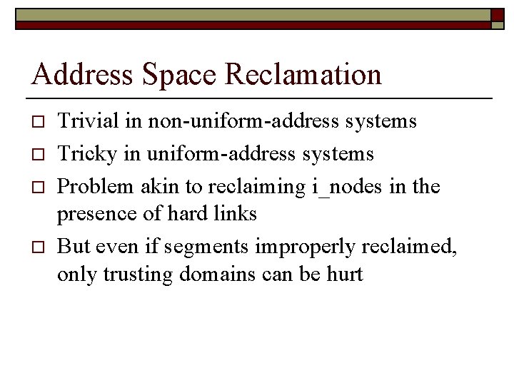 Address Space Reclamation o o Trivial in non-uniform-address systems Tricky in uniform-address systems Problem