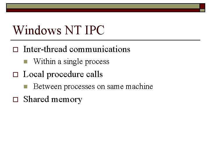Windows NT IPC o Inter-thread communications n o Local procedure calls n o Within