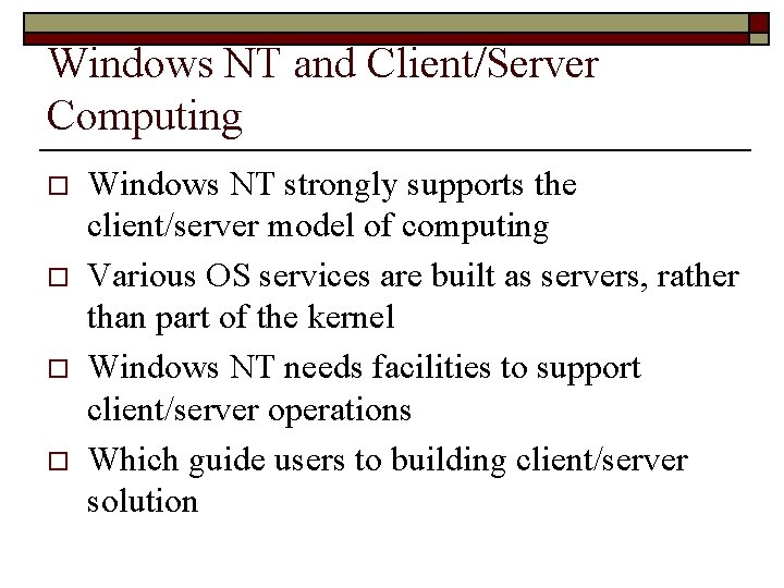 Windows NT and Client/Server Computing o o Windows NT strongly supports the client/server model