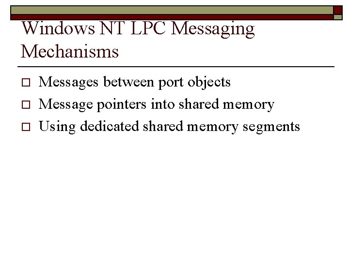 Windows NT LPC Messaging Mechanisms o o o Messages between port objects Message pointers
