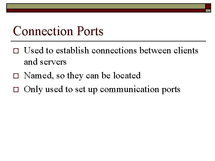 Connection Ports o o o Used to establish connections between clients and servers Named,