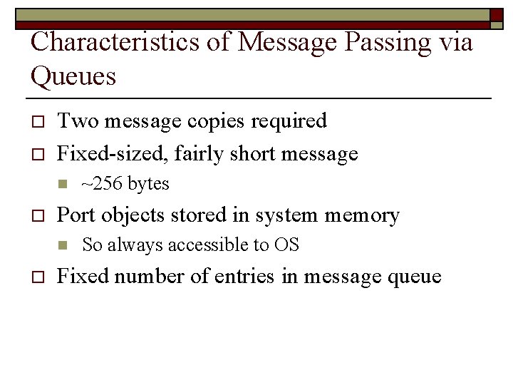 Characteristics of Message Passing via Queues o o Two message copies required Fixed-sized, fairly