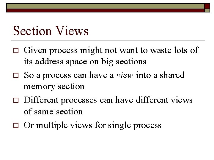 Section Views o o Given process might not want to waste lots of its