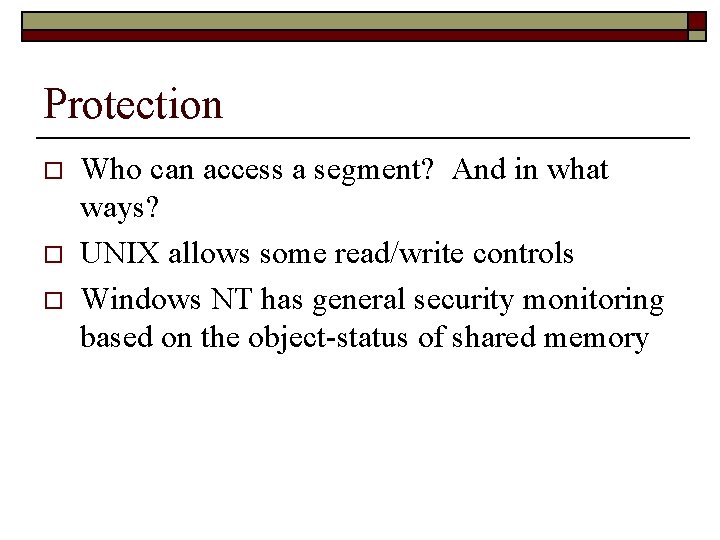 Protection o o o Who can access a segment? And in what ways? UNIX