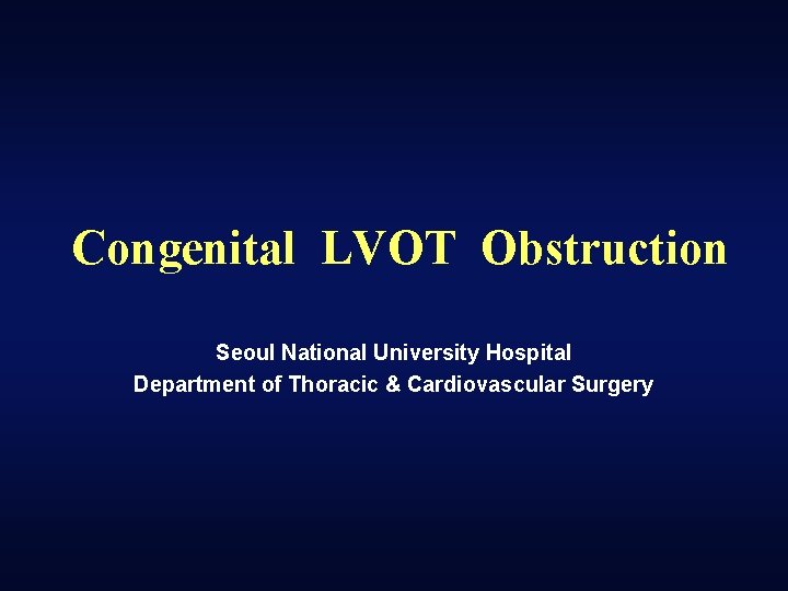 Congenital LVOT Obstruction Seoul National University Hospital Department of Thoracic & Cardiovascular Surgery 