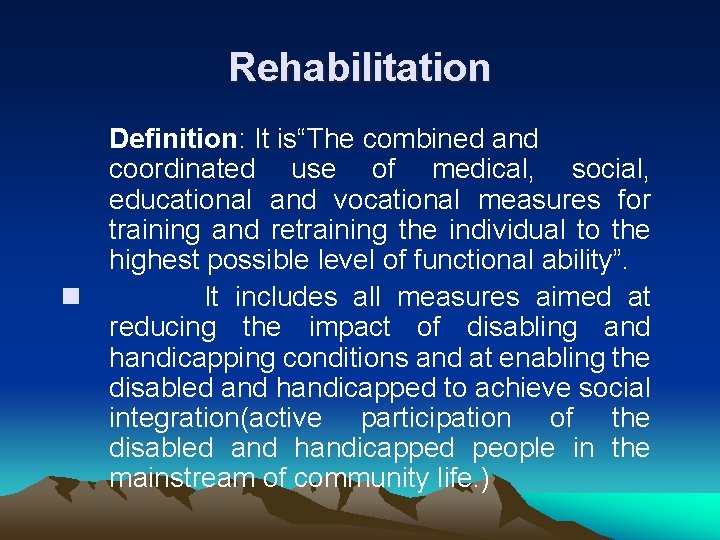 Rehabilitation Definition: It is“The combined and coordinated use of medical, social, educational and vocational