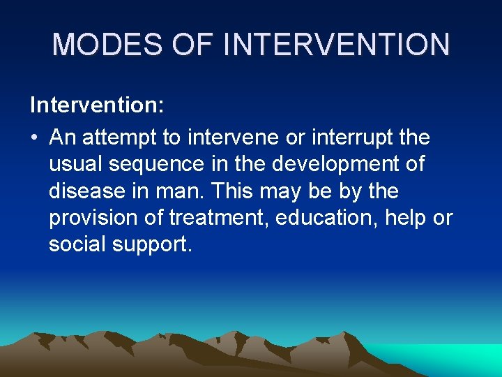 MODES OF INTERVENTION Intervention: • An attempt to intervene or interrupt the usual sequence