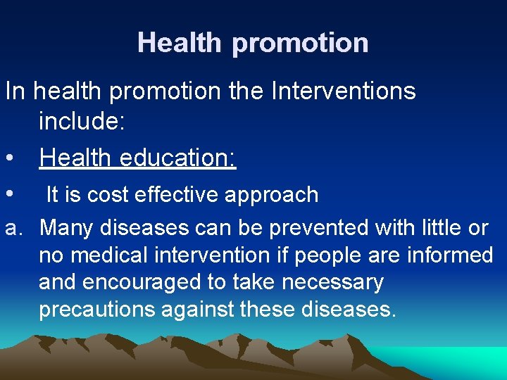 Health promotion In health promotion the Interventions include: • Health education: • It is