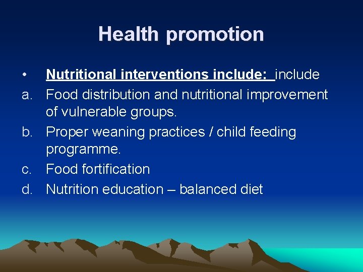 Health promotion • Nutritional interventions include: include a. Food distribution and nutritional improvement of