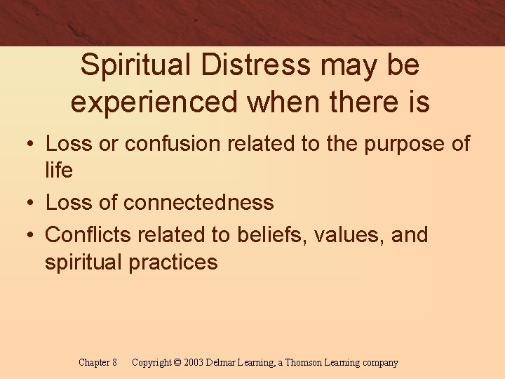 Spiritual Distress may be experienced when there is • Loss or confusion related to