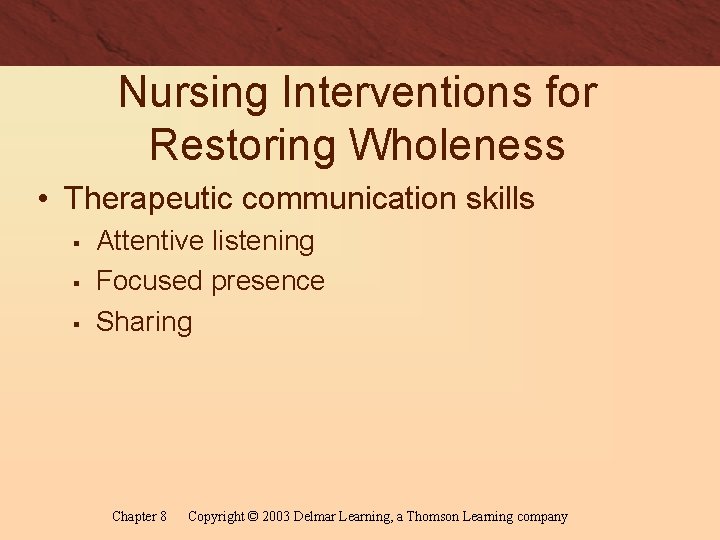 Nursing Interventions for Restoring Wholeness • Therapeutic communication skills § § § Attentive listening