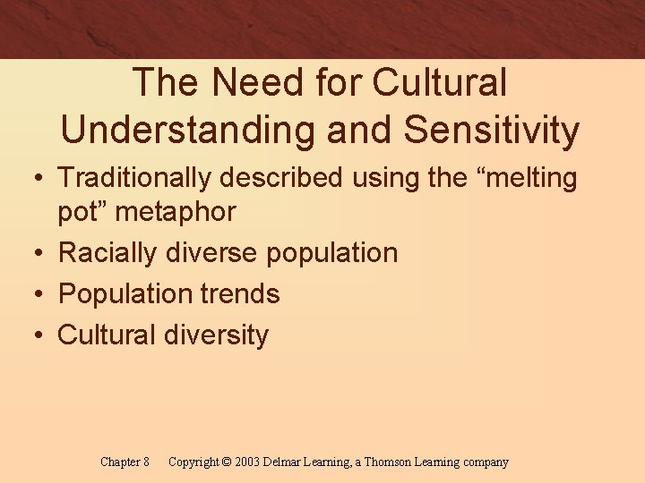 The Need for Cultural Understanding and Sensitivity • Traditionally described using the “melting pot”