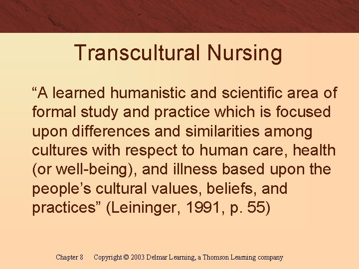 Transcultural Nursing “A learned humanistic and scientific area of formal study and practice which