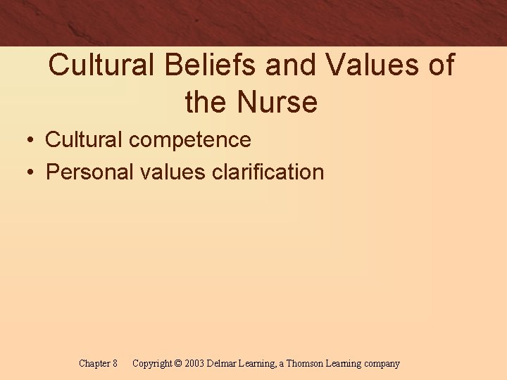 Cultural Beliefs and Values of the Nurse • Cultural competence • Personal values clarification